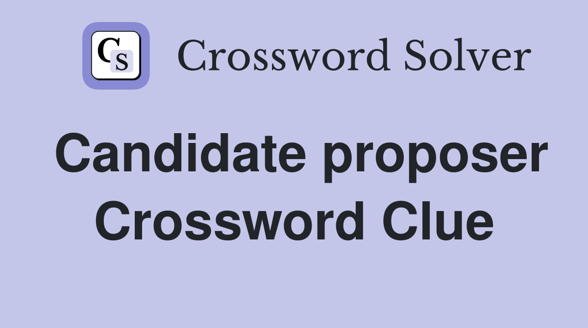 Candidate proposer Crossword Clue