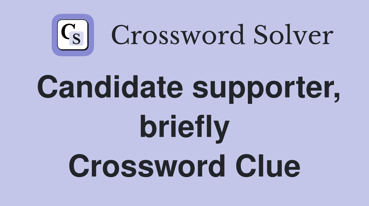 Candidate supporter, briefly Crossword Clue