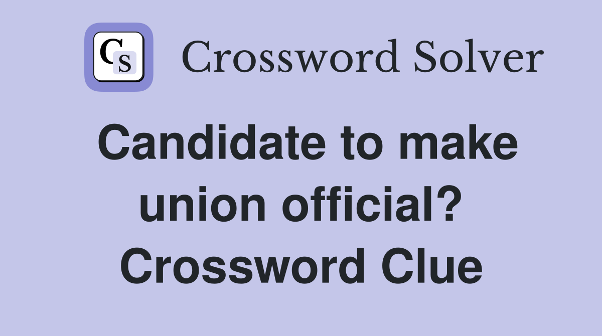 Candidate to make union official? Crossword Clue