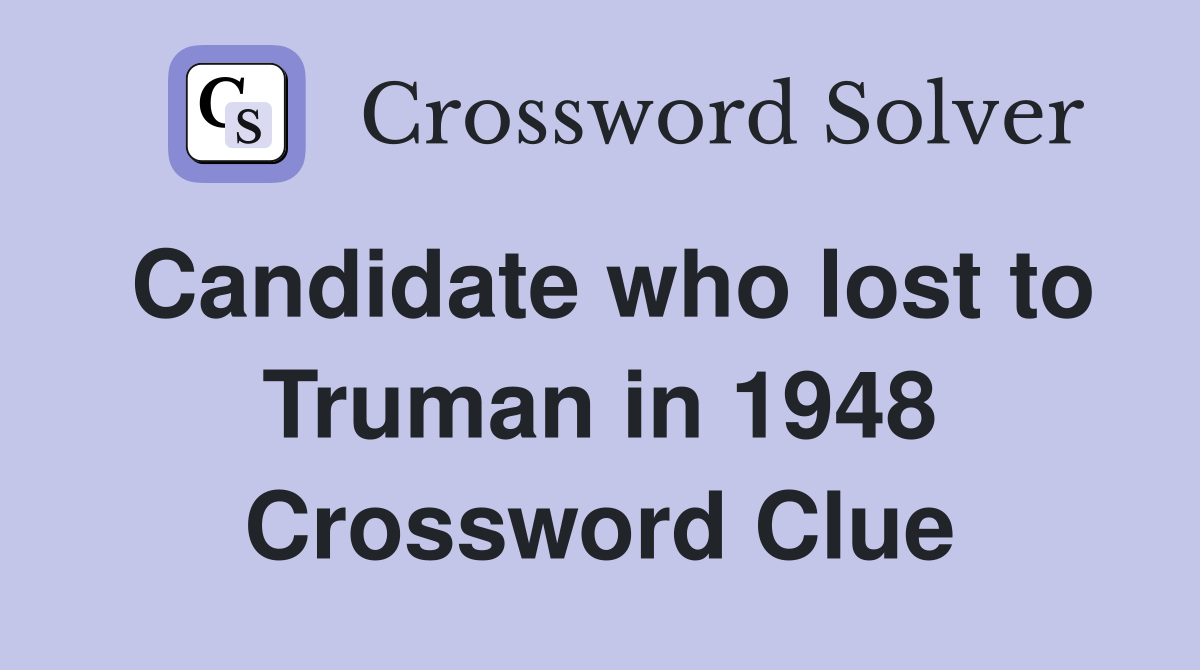 Candidate who lost to Truman in 1948 Crossword Clue