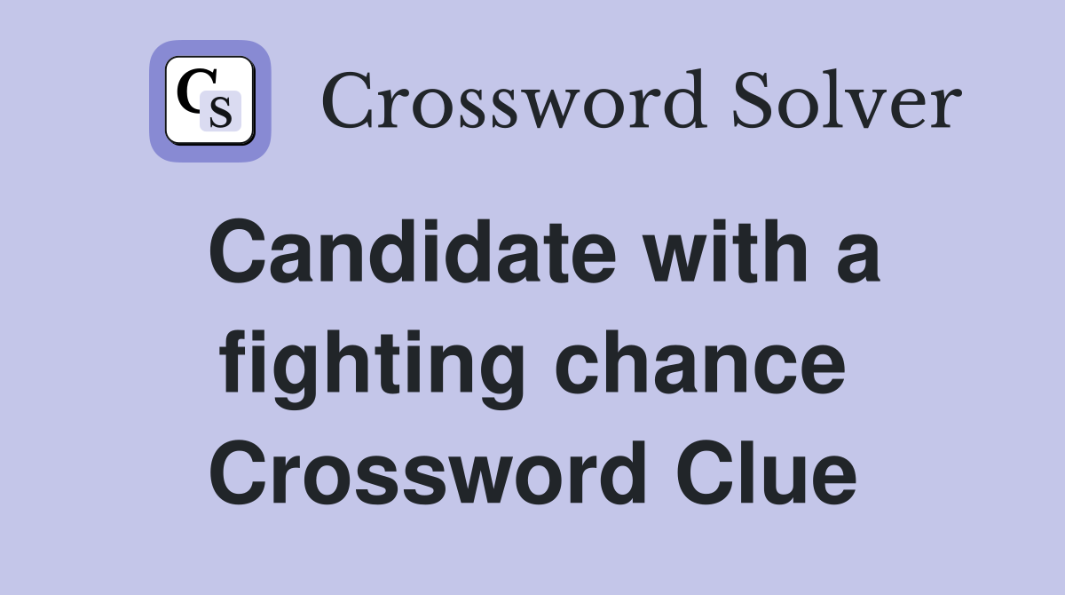 Candidate with a fighting chance Crossword Clue