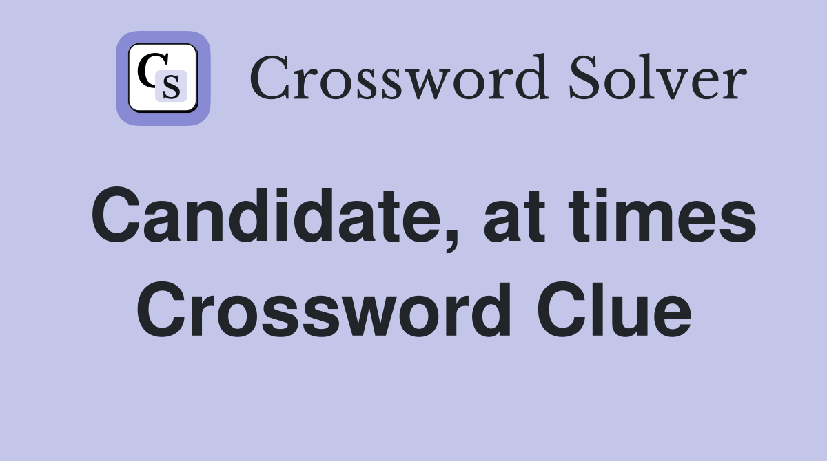 Candidate, at times Crossword Clue