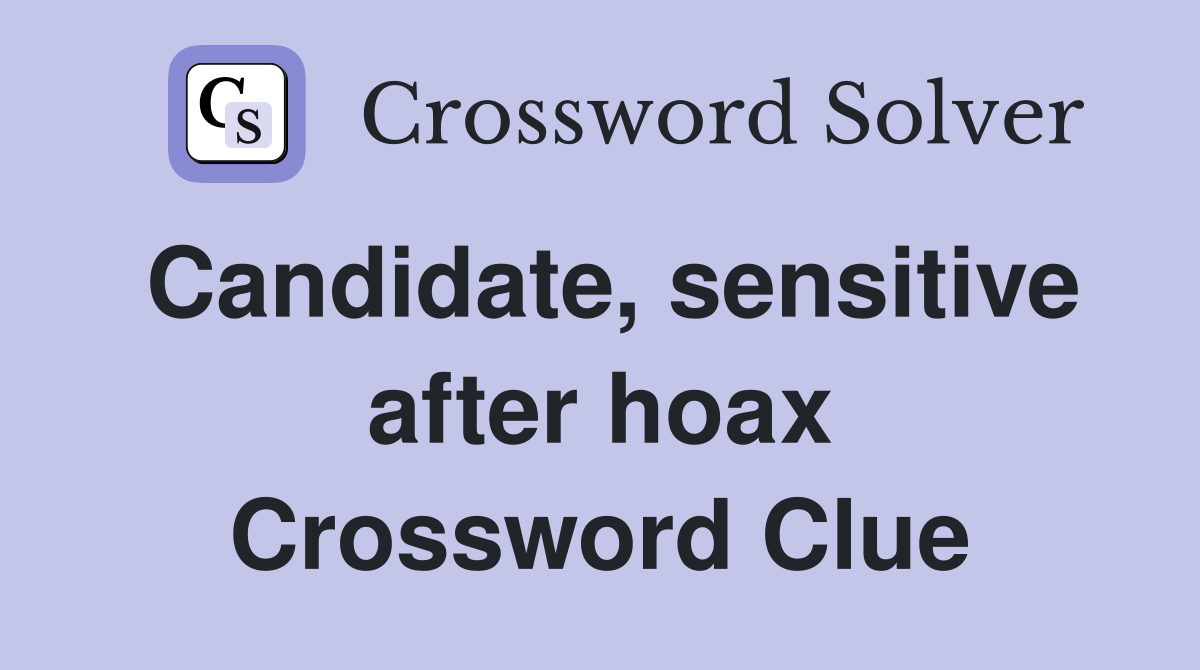 Candidate, sensitive after hoax Crossword Clue