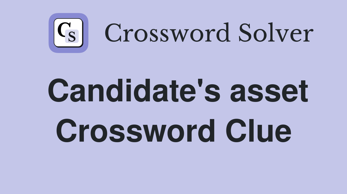 Candidate's asset Crossword Clue