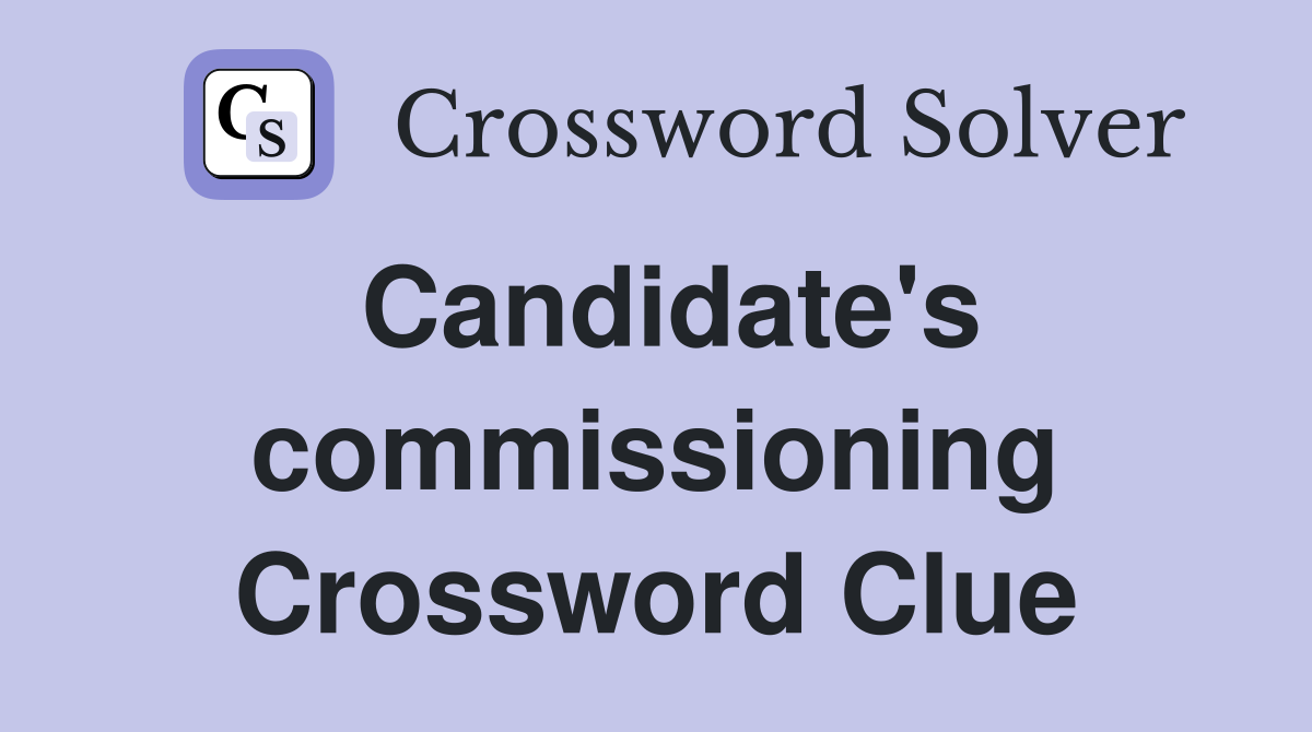 Candidate's commissioning Crossword Clue
