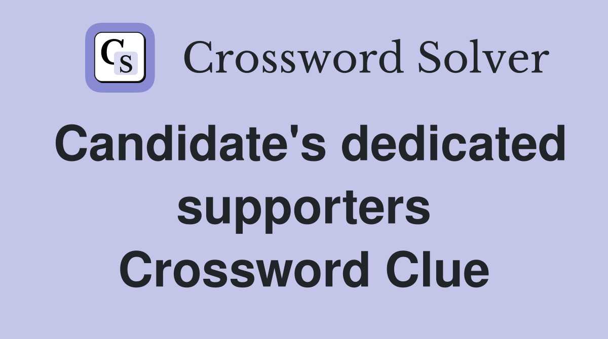 Candidate's dedicated supporters Crossword Clue