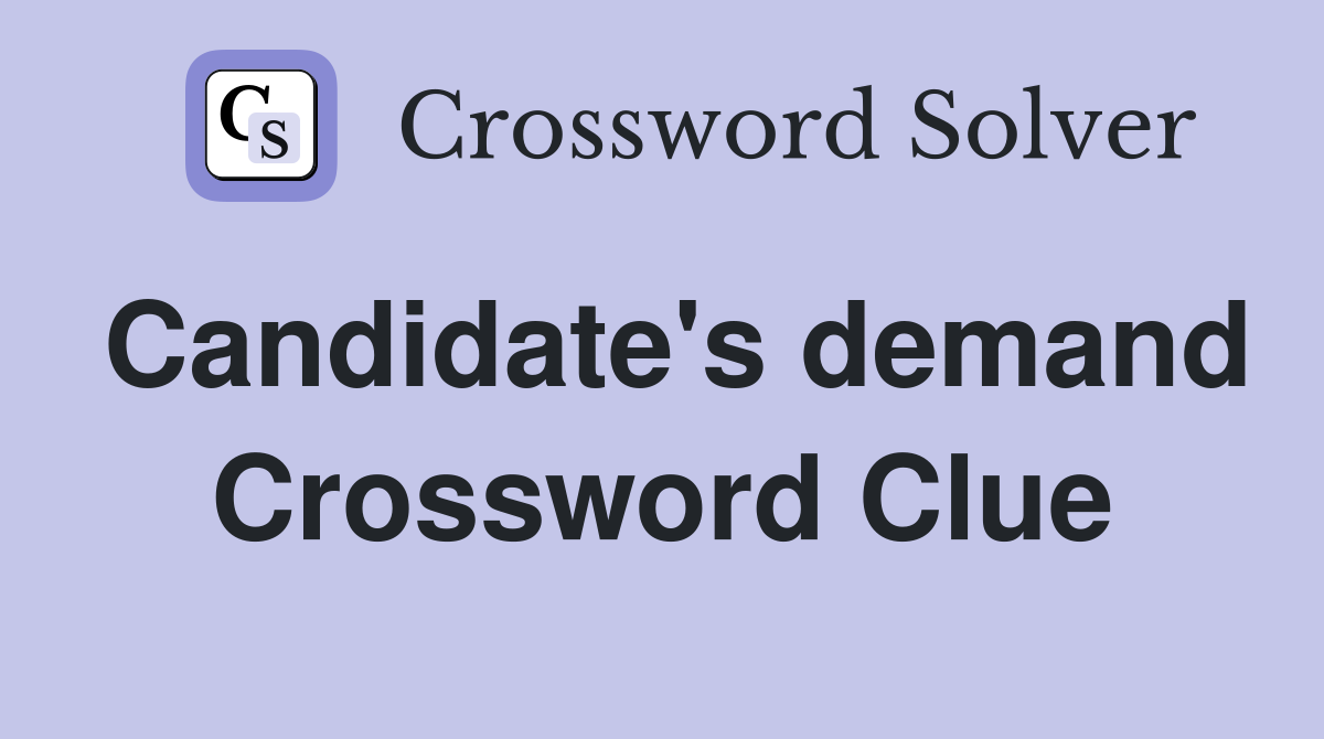 Candidate's demand Crossword Clue