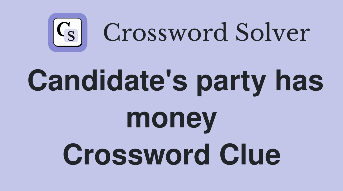 Candidate's party has money Crossword Clue