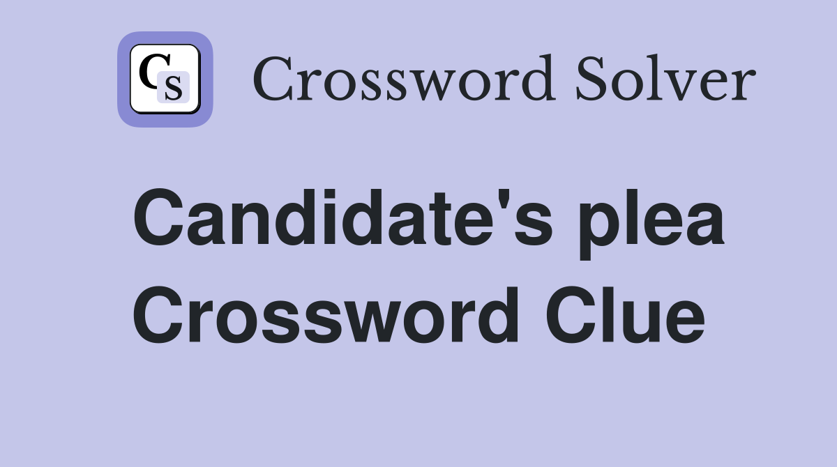 Candidate's plea Crossword Clue