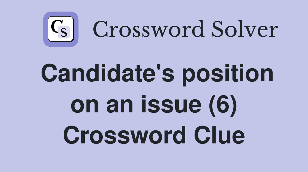 Candidate's position on an issue (6) Crossword Clue