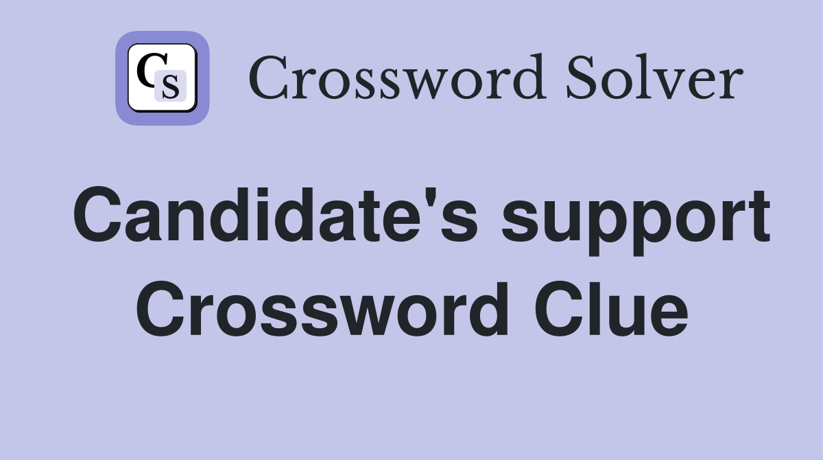 Candidate's support Crossword Clue