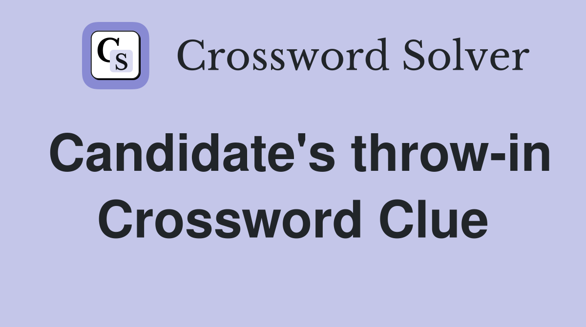 Candidate's throw-in Crossword Clue