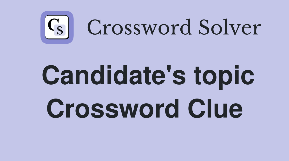 Candidate's topic Crossword Clue
