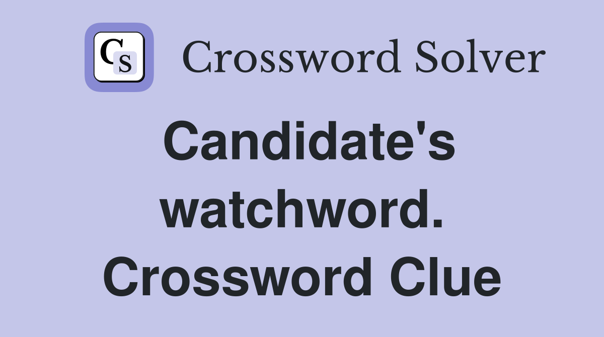 Candidate's watchword. Crossword Clue