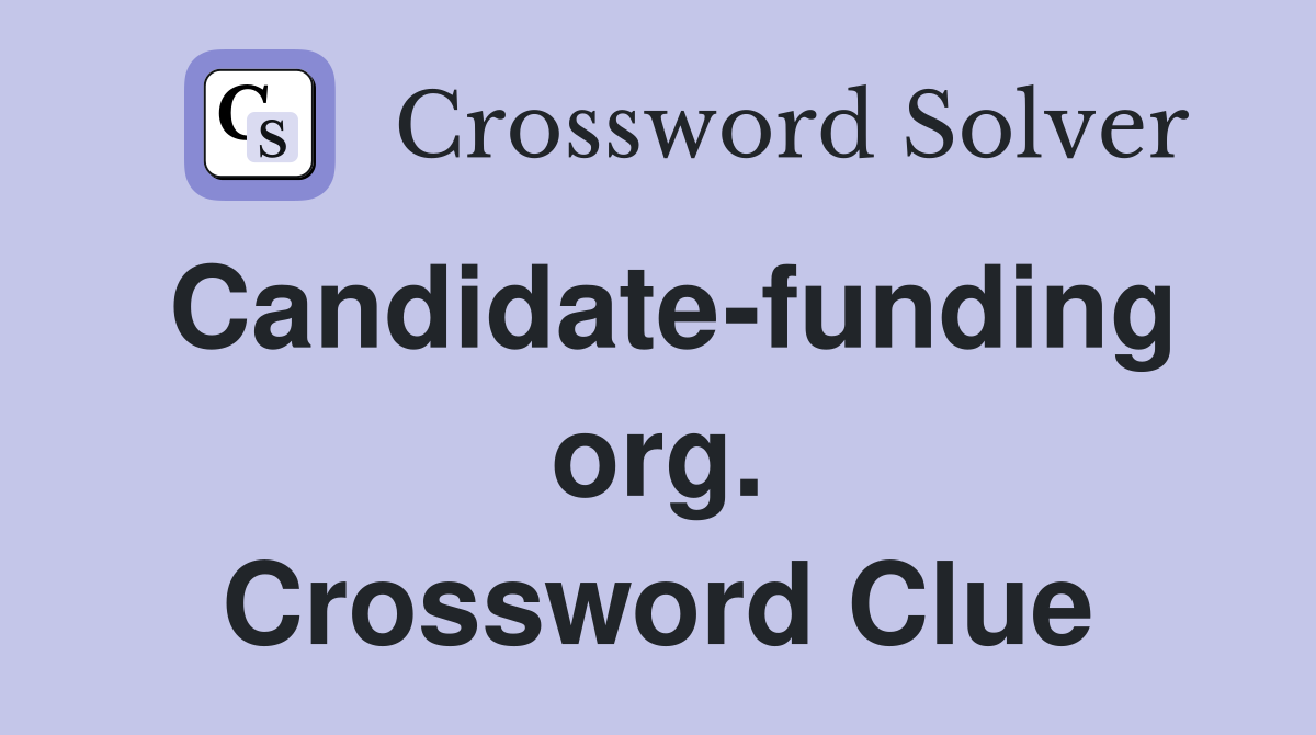 Candidate-funding org. Crossword Clue