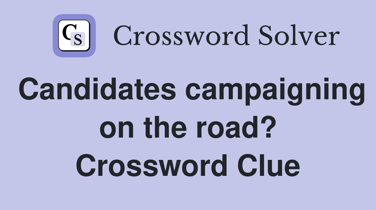 Candidates campaigning on the road? Crossword Clue