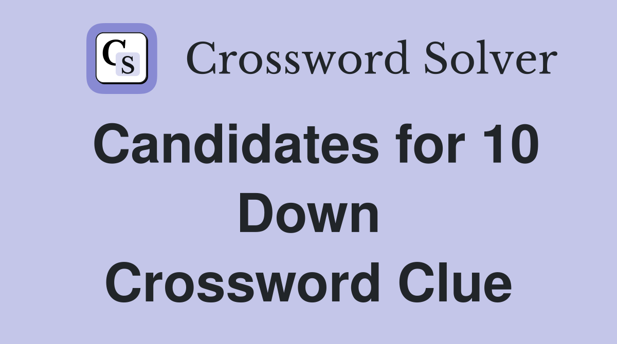 Candidates for 10 Down Crossword Clue