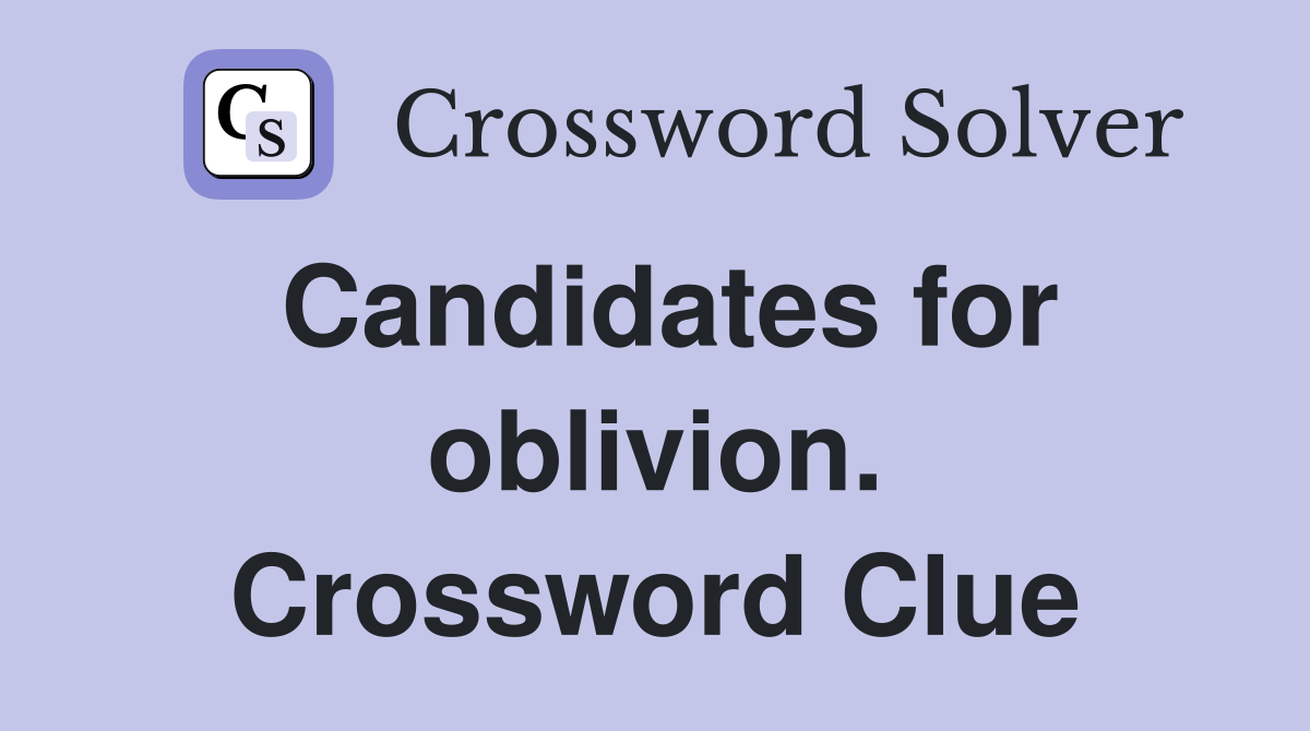 Candidates for oblivion. Crossword Clue