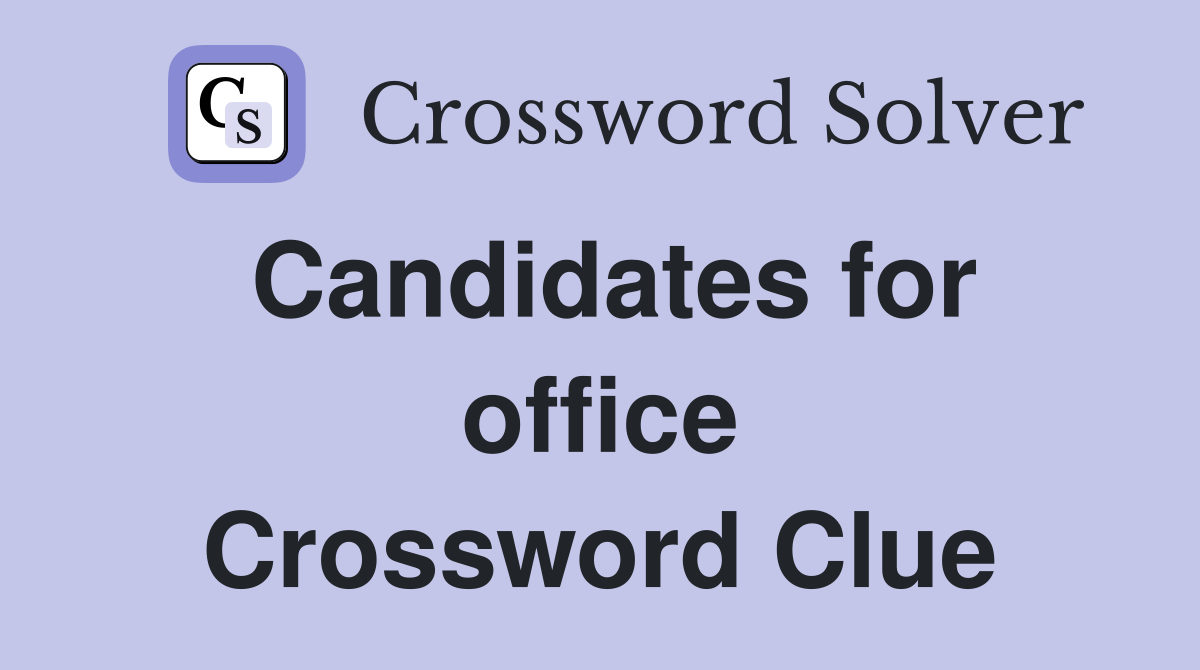 Candidates for office Crossword Clue