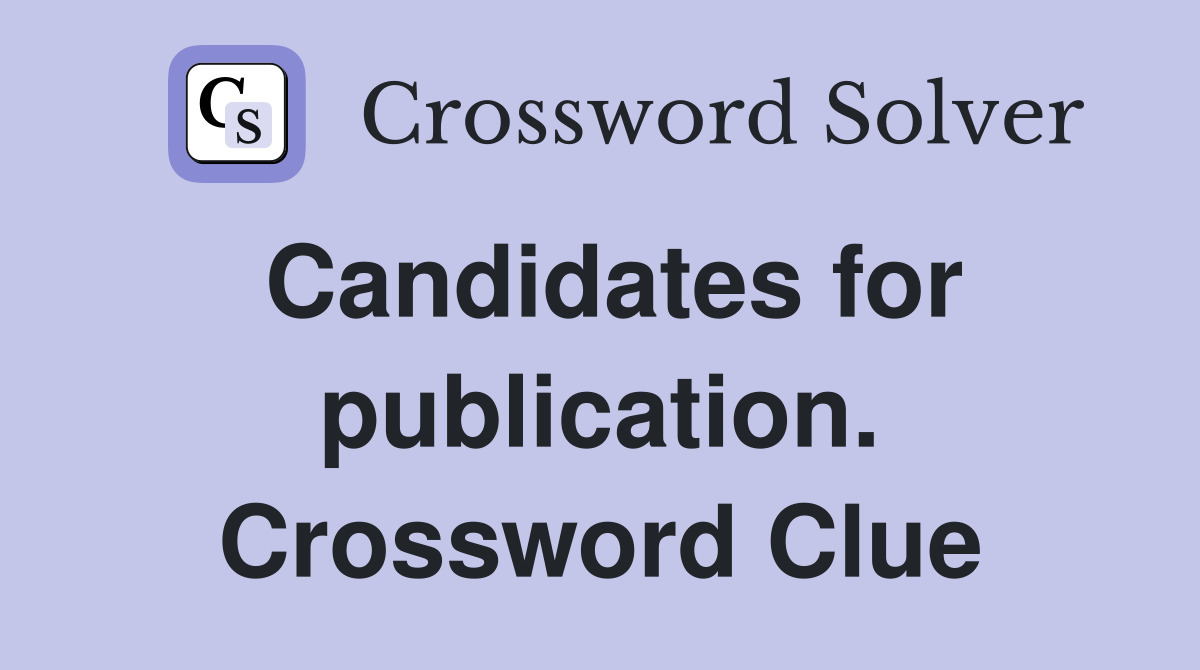 Candidates for publication. Crossword Clue