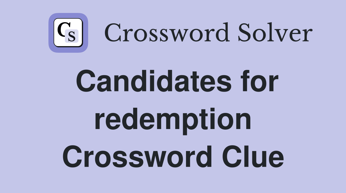 Candidates for redemption Crossword Clue