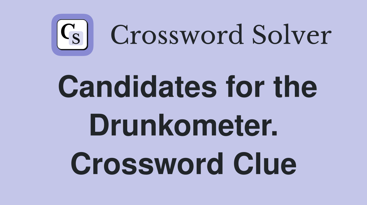 Candidates for the Drunkometer. Crossword Clue