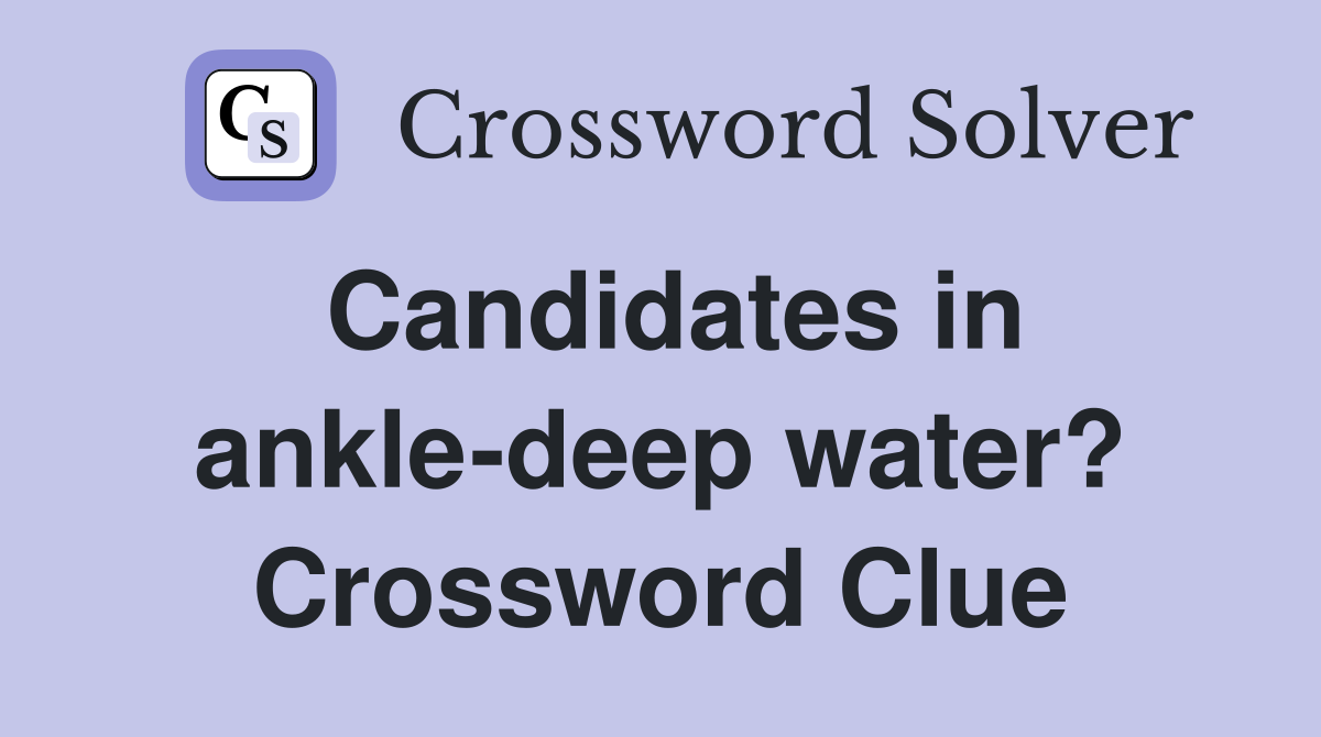 Candidates in ankle-deep water? Crossword Clue