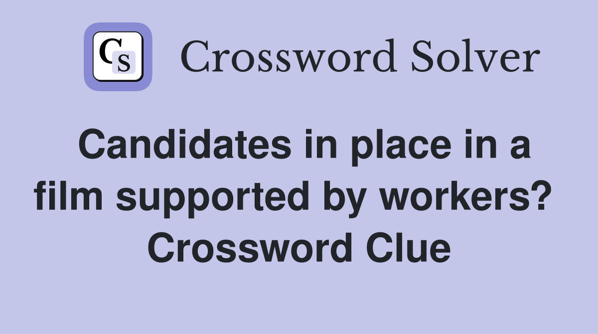 Candidates in place in a film supported by workers?  Crossword Clue