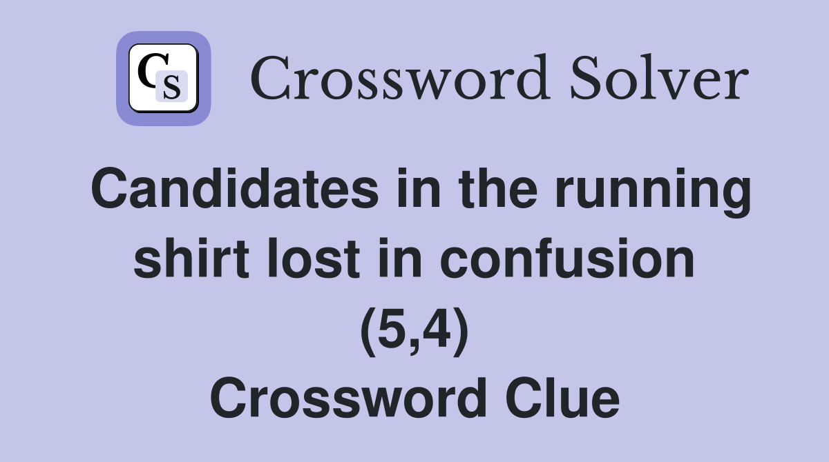 Candidates in the running shirt lost in confusion (5,4) Crossword Clue