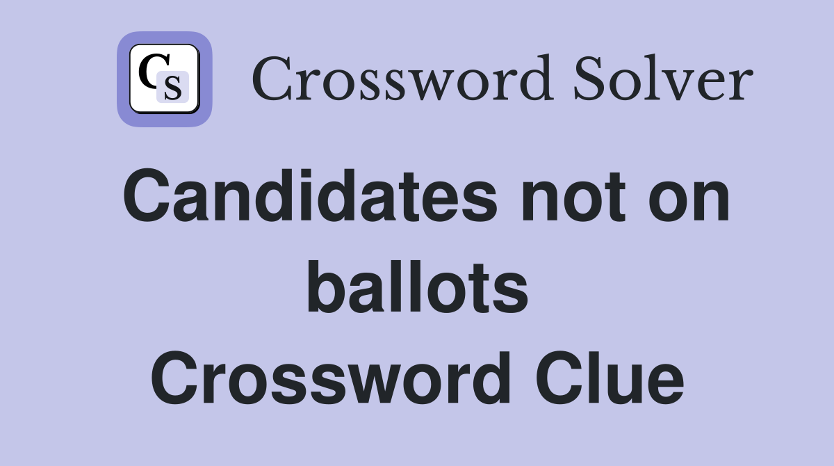 Candidates not on ballots Crossword Clue