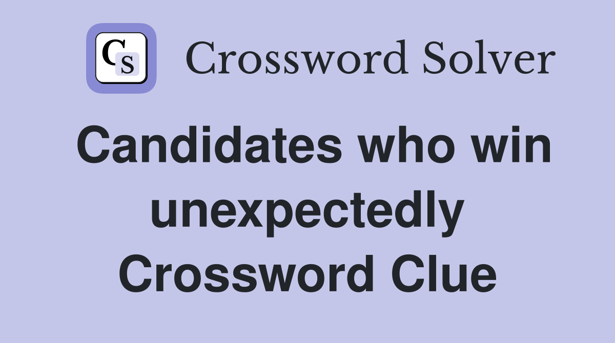 Candidates who win unexpectedly Crossword Clue