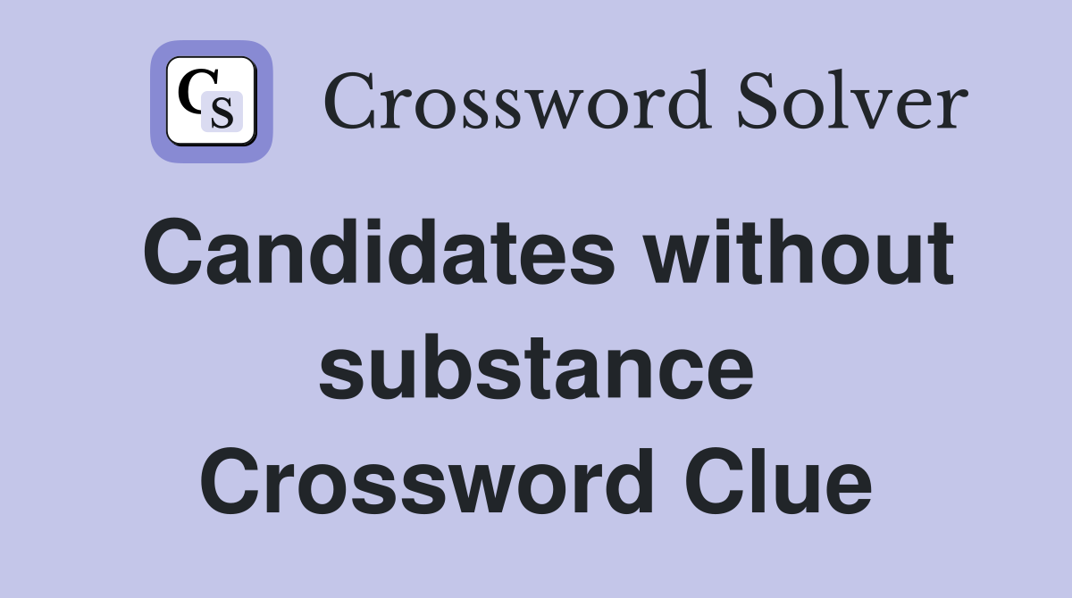 Candidates without substance Crossword Clue