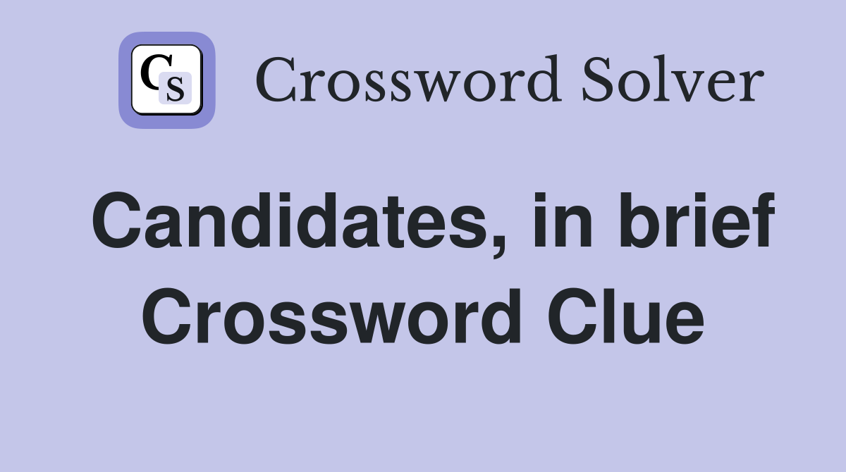 Candidates, in brief Crossword Clue