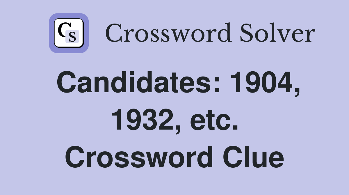 Candidates: 1904, 1932, etc. Crossword Clue