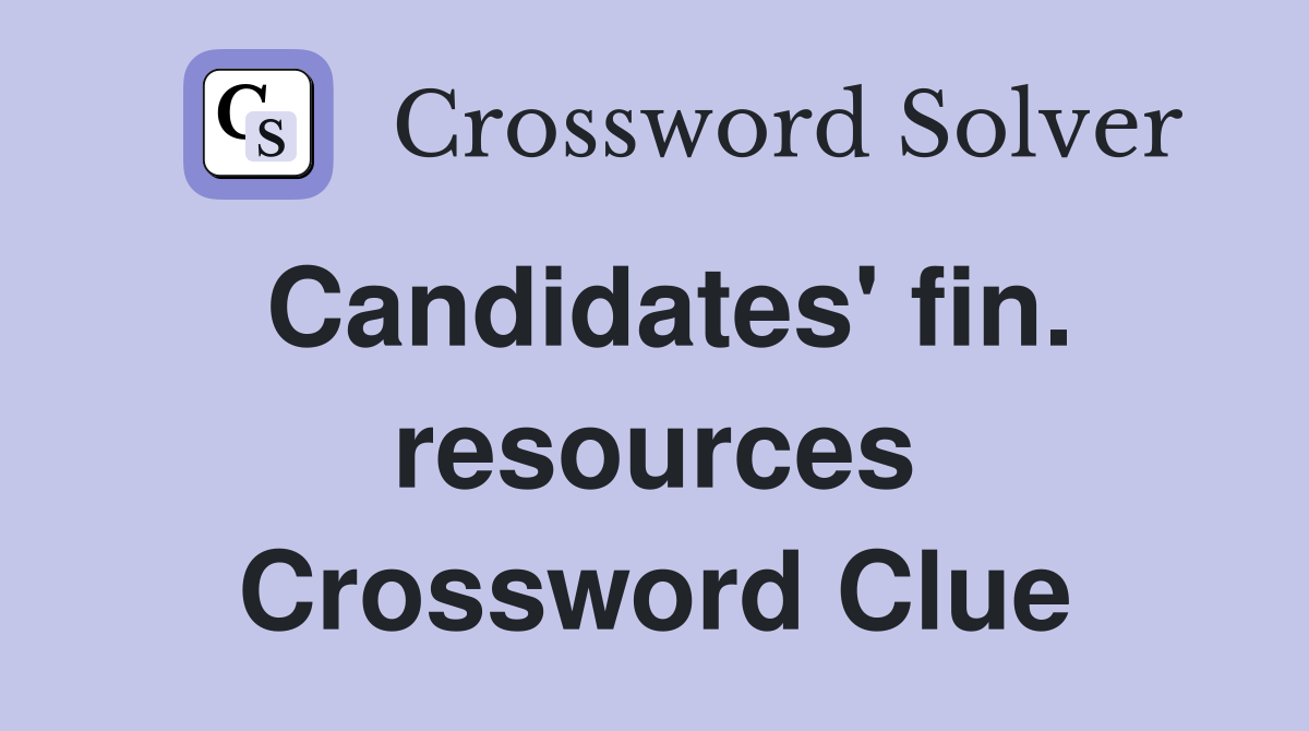 Candidates' fin. resources Crossword Clue