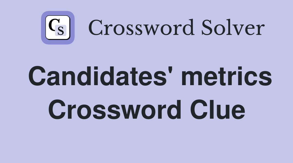 Candidates' metrics Crossword Clue