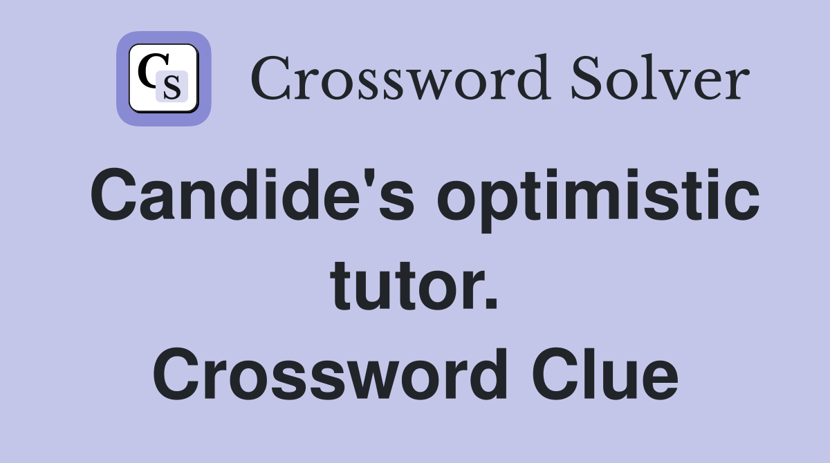 Candide's optimistic tutor. Crossword Clue