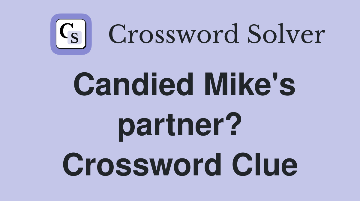 Candied Mike's partner? Crossword Clue