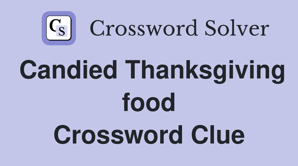 Candied Thanksgiving food Crossword Clue
