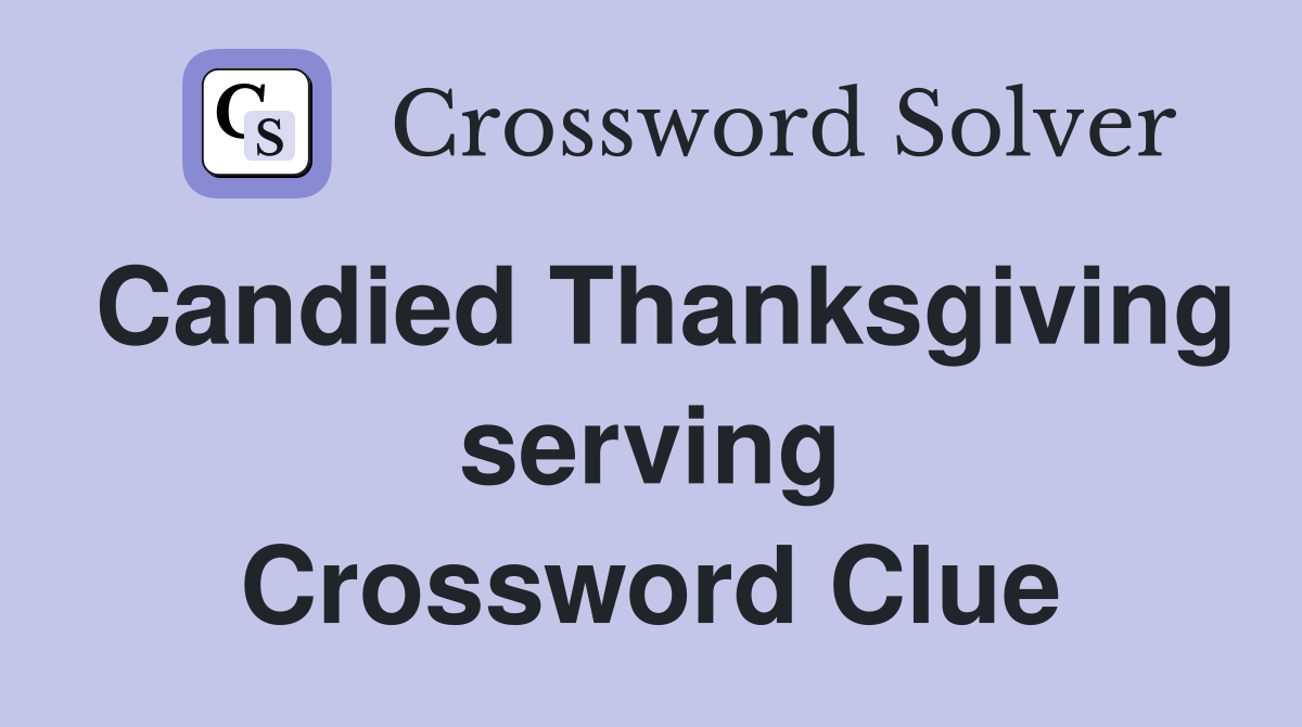 Candied Thanksgiving serving Crossword Clue