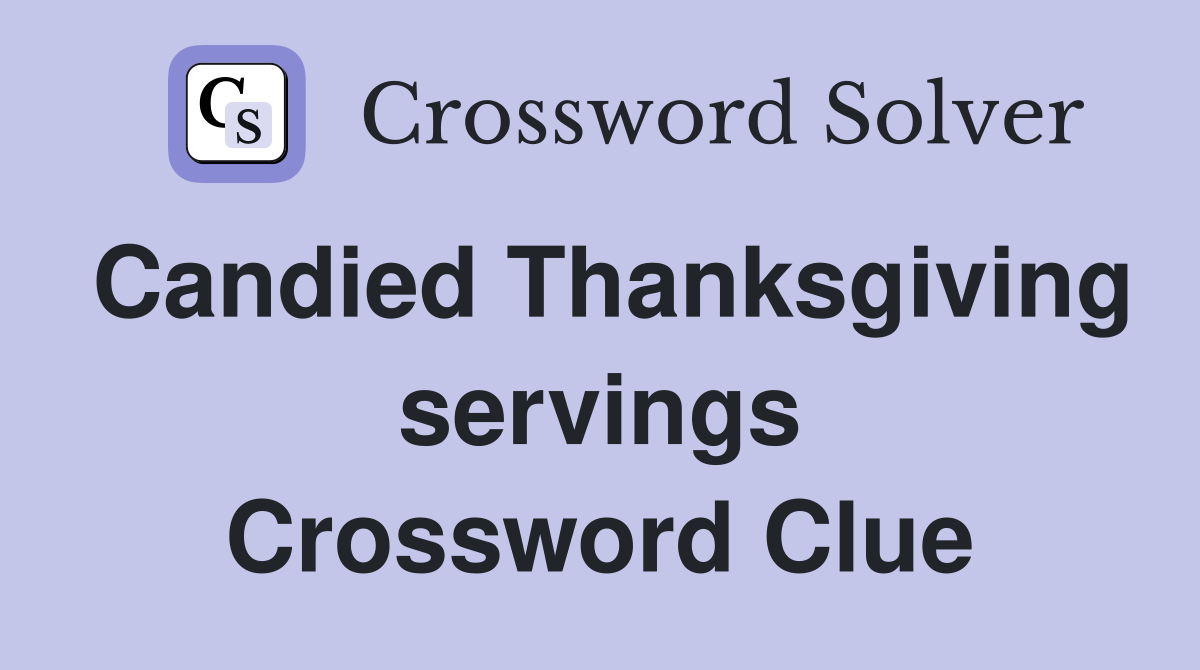 Candied Thanksgiving servings Crossword Clue