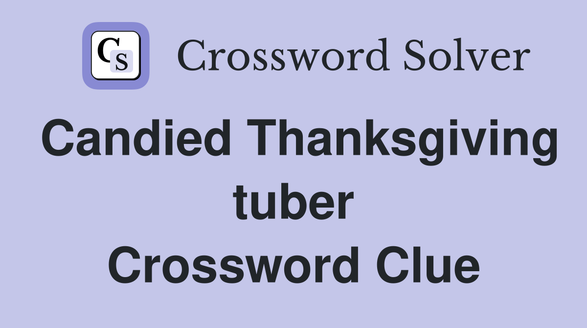 Candied Thanksgiving tuber Crossword Clue