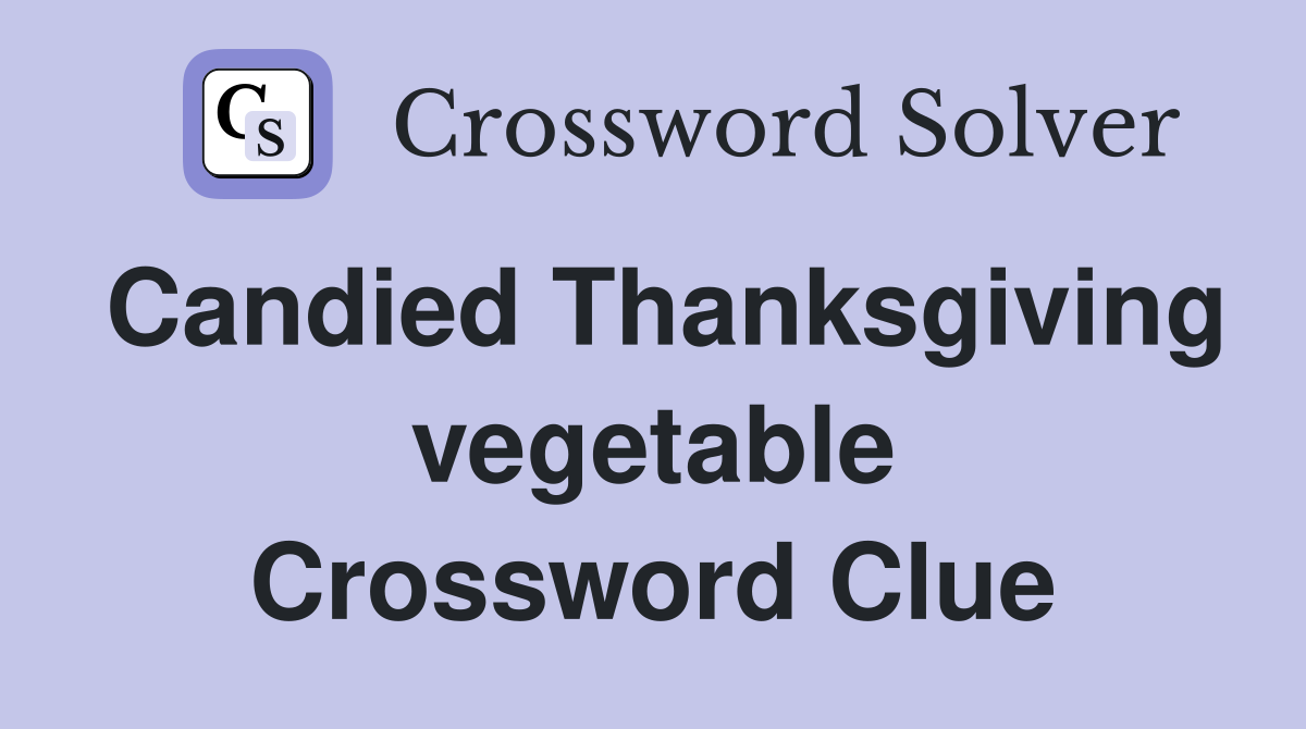 Candied Thanksgiving vegetable Crossword Clue