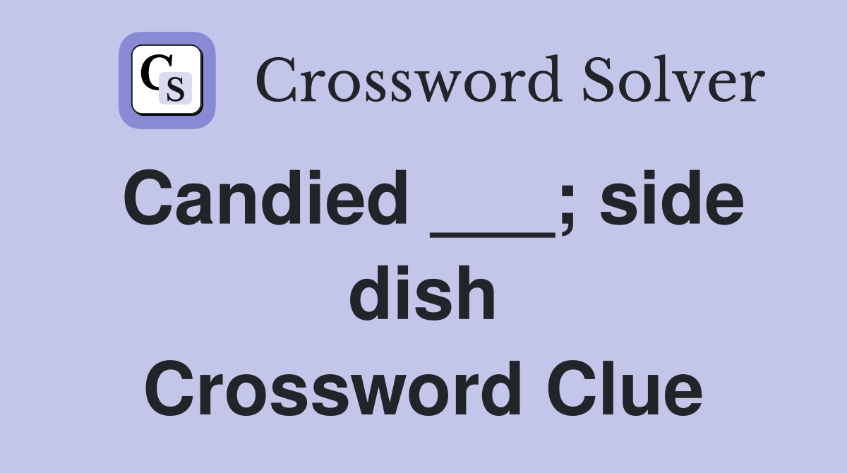 Candied ___; side dish Crossword Clue