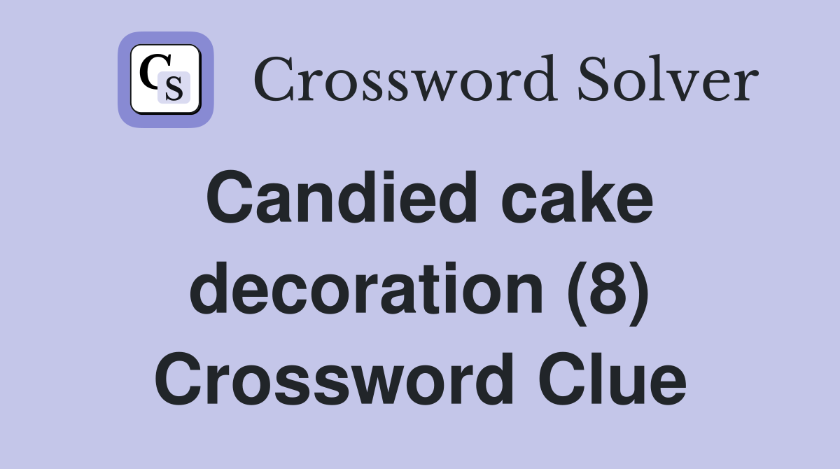 Candied cake decoration (8) Crossword Clue