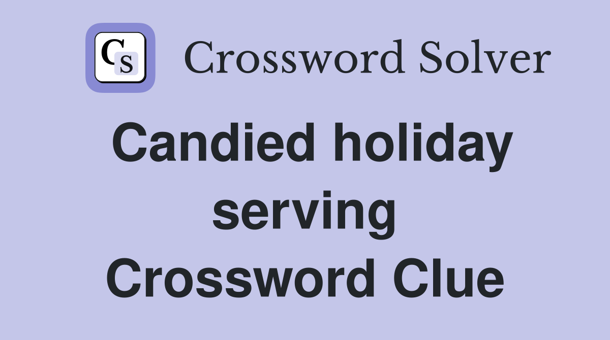 Candied holiday serving Crossword Clue