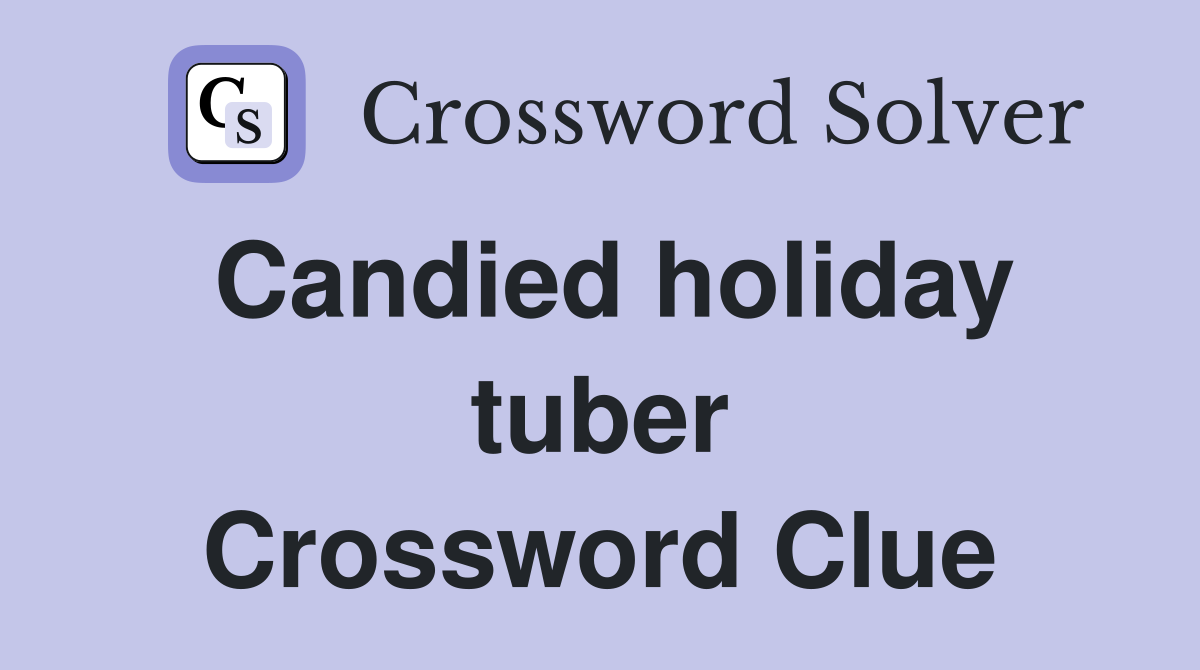 Candied holiday tuber Crossword Clue