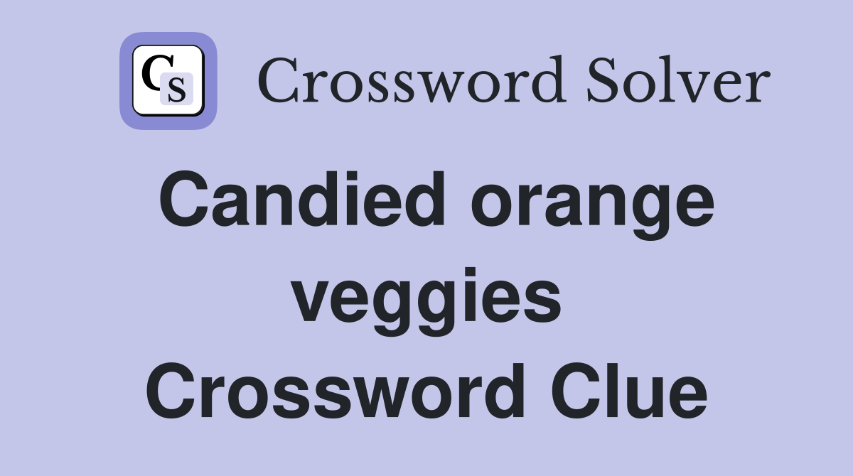 Candied orange veggies Crossword Clue