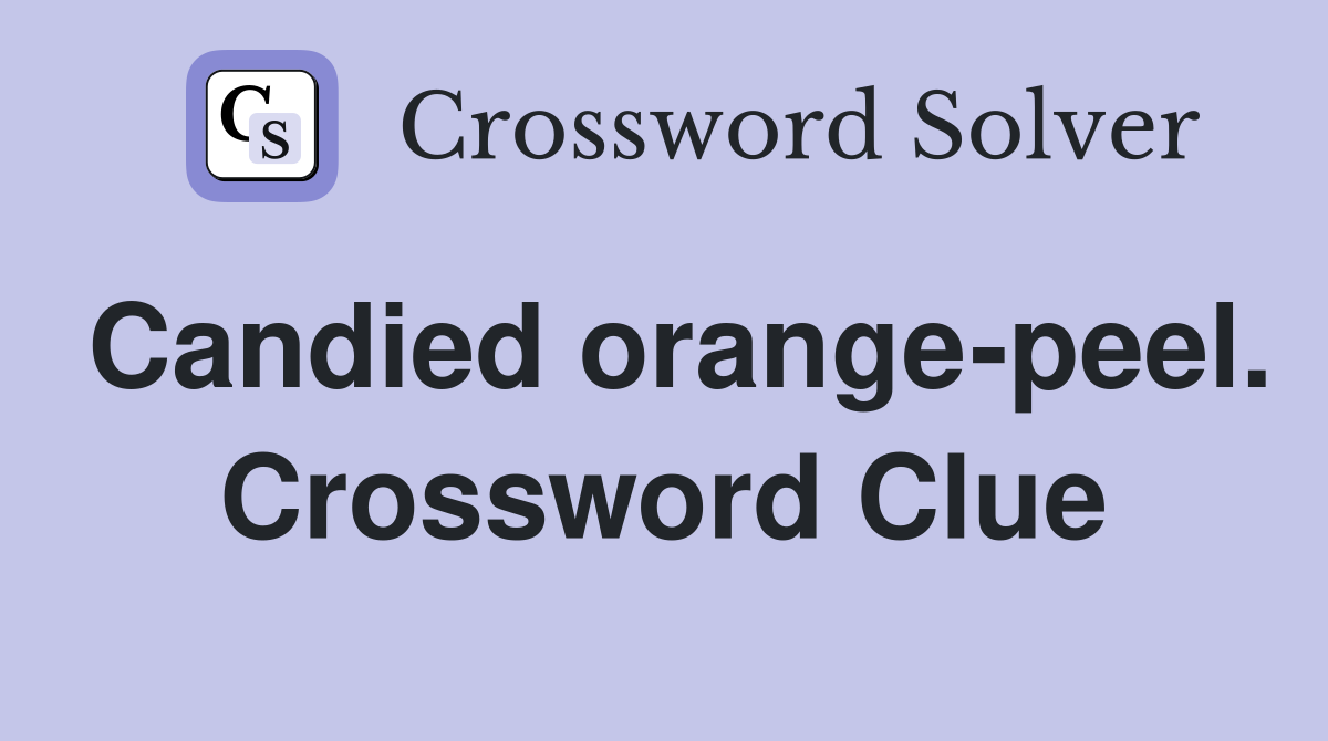 Candied orange-peel. Crossword Clue