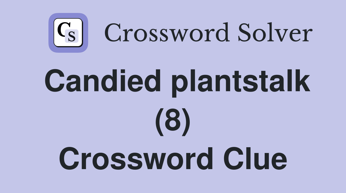 Candied plantstalk (8) Crossword Clue